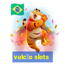 vulc茫o slots