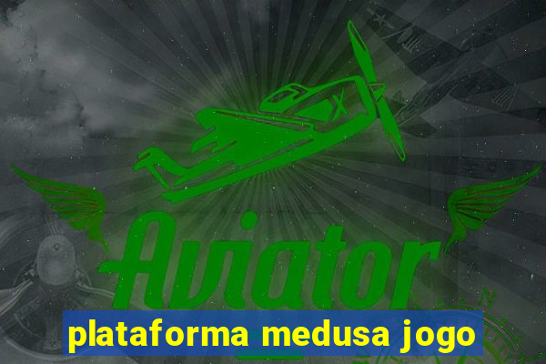 plataforma medusa jogo