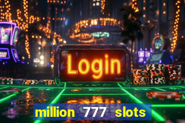 million 777 slots paga mesmo