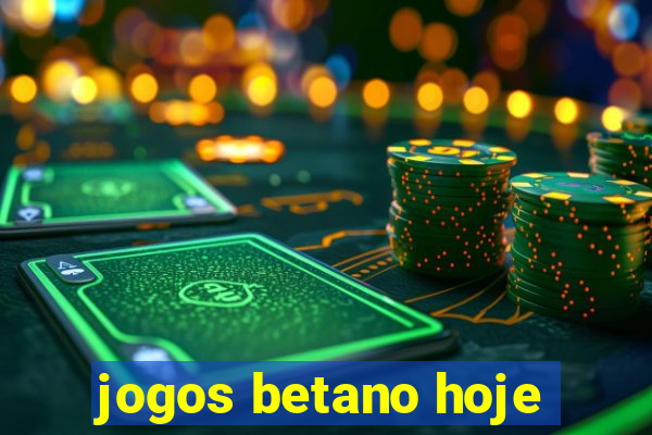 jogos betano hoje