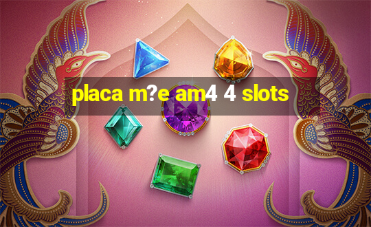 placa m?e am4 4 slots