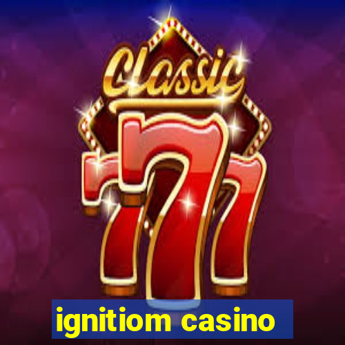 ignitiom casino