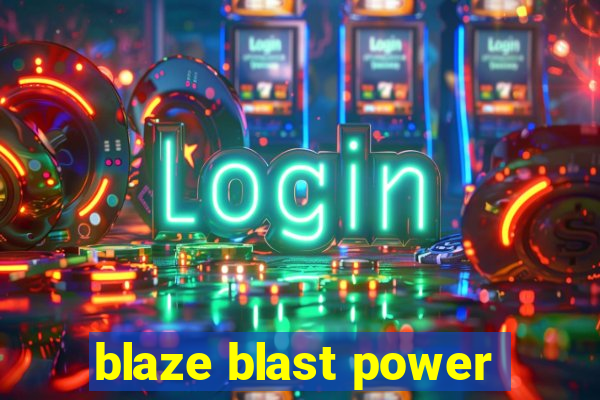 blaze blast power