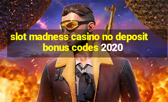 slot madness casino no deposit bonus codes 2020