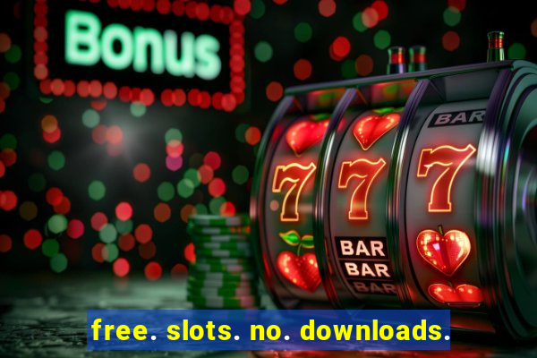 free. slots. no. downloads.