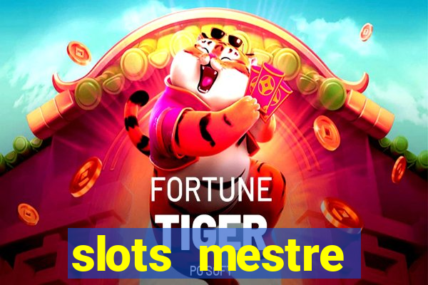 slots  mestre