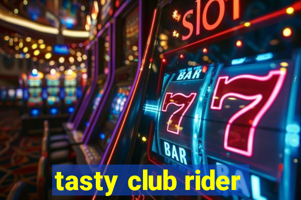 tasty club rider