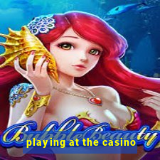 playing at the casino