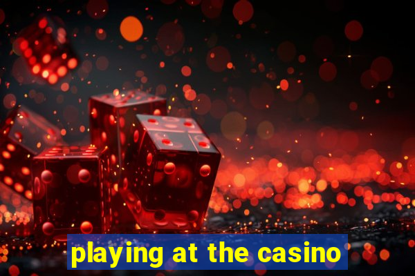 playing at the casino