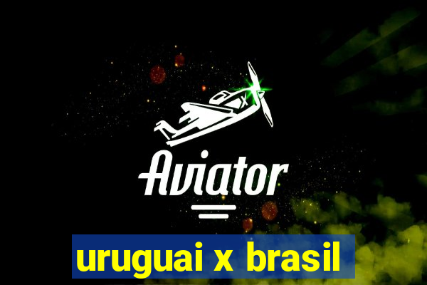 uruguai x brasil