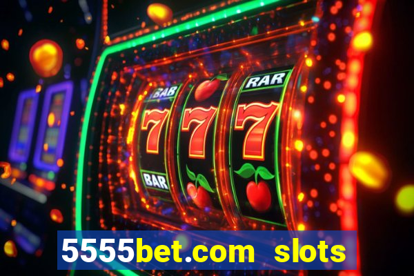 5555bet.com slots marca forte