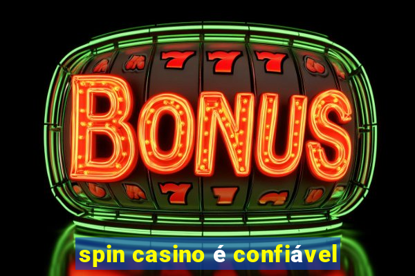 spin casino é confiável