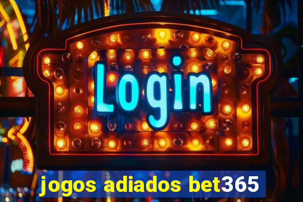 jogos adiados bet365