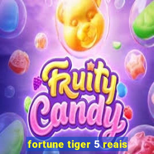 fortune tiger 5 reais