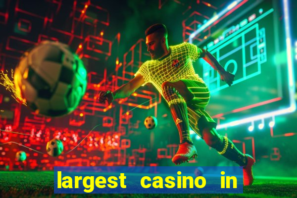 largest casino in the world