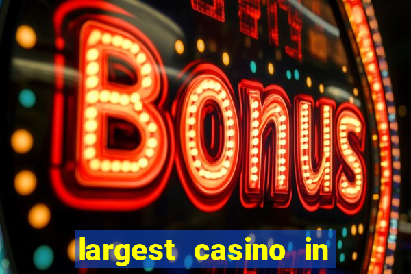 largest casino in the world