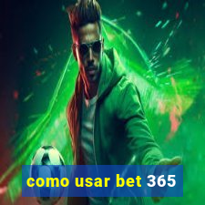 como usar bet 365