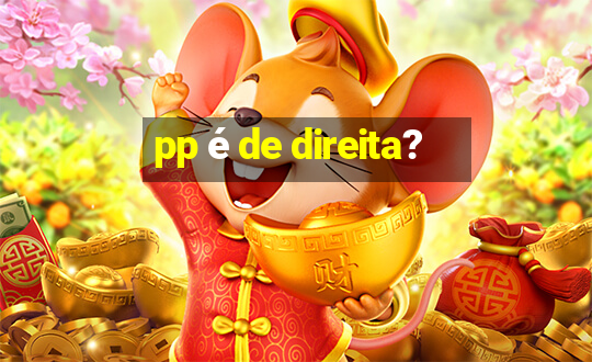 pp é de direita?