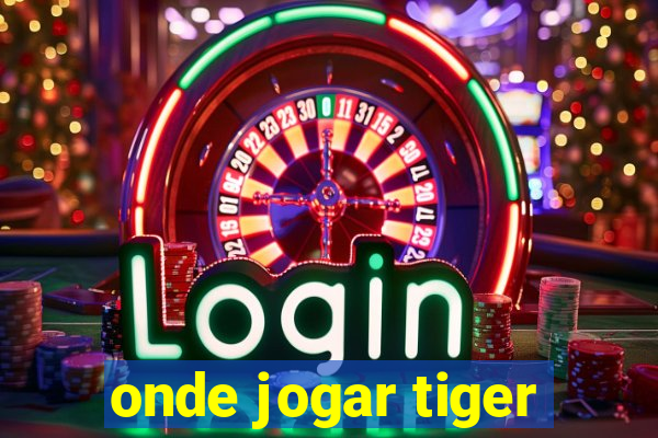 onde jogar tiger