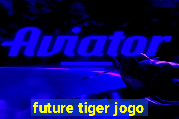 future tiger jogo