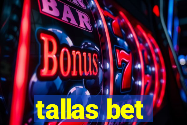 tallas bet