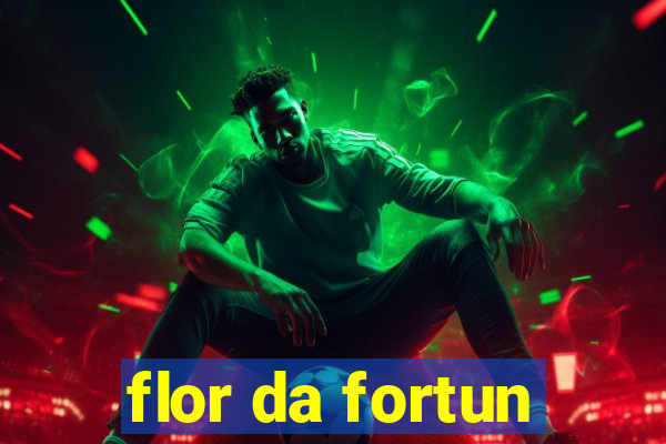 flor da fortun