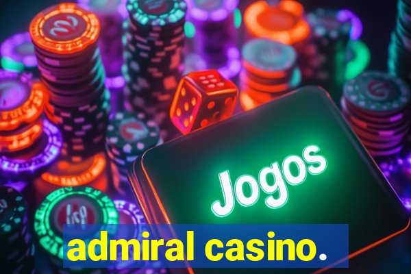 admiral casino.