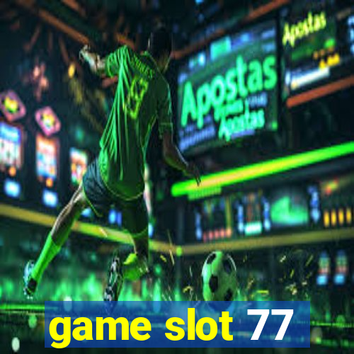 game slot 77