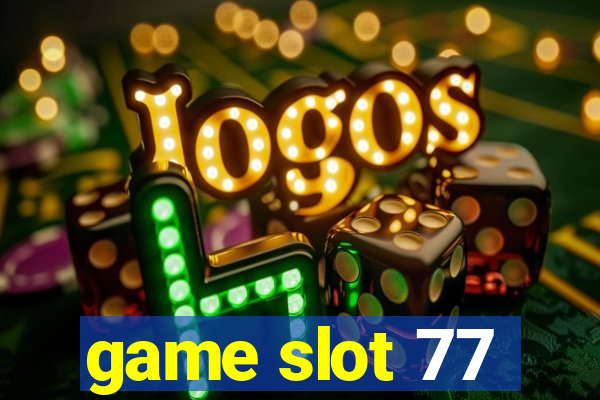 game slot 77