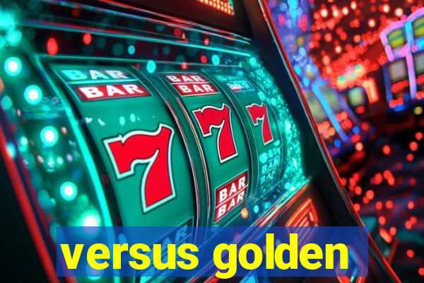 versus golden