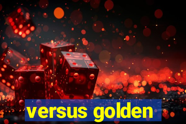 versus golden