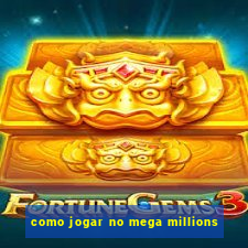 como jogar no mega millions