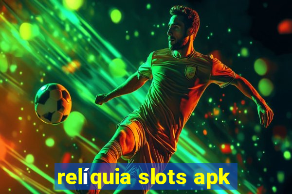 relíquia slots apk