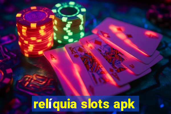 relíquia slots apk