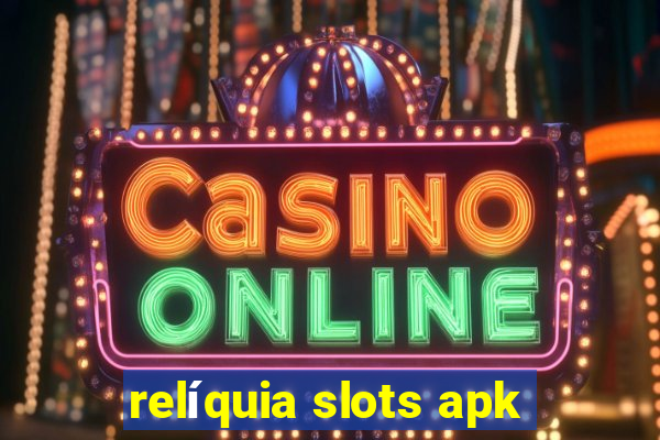 relíquia slots apk