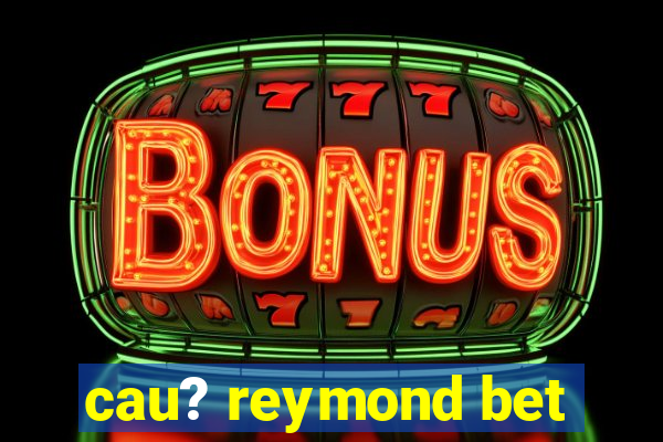 cau? reymond bet