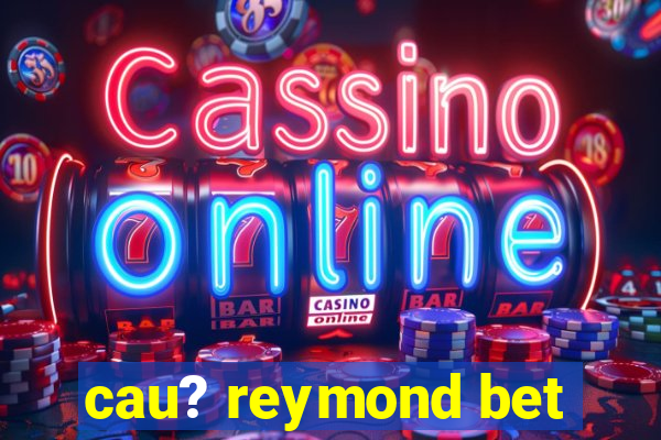 cau? reymond bet