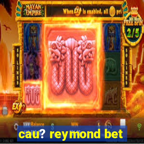 cau? reymond bet