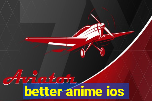 better anime ios