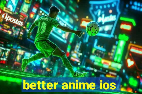 better anime ios