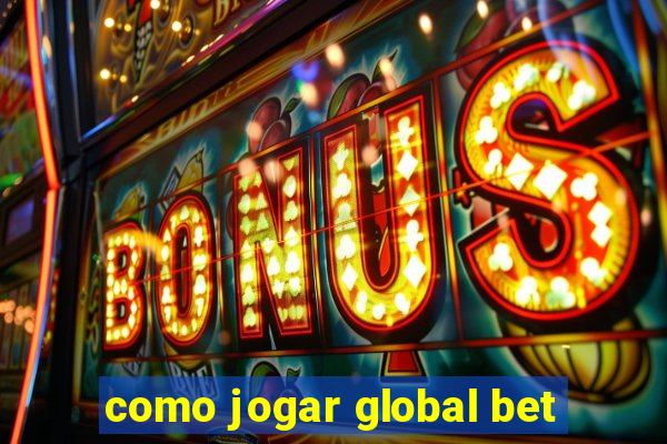 como jogar global bet