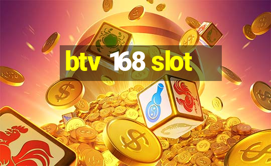 btv 168 slot