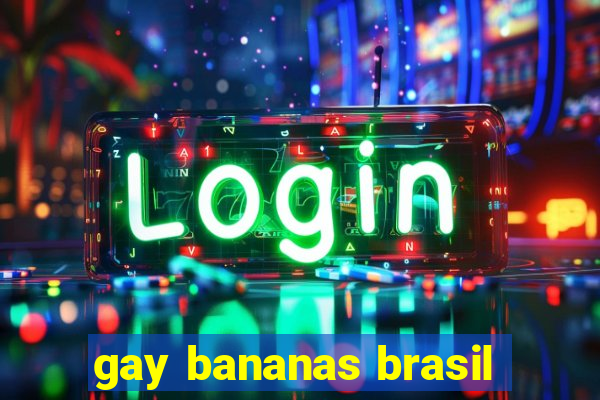 gay bananas brasil