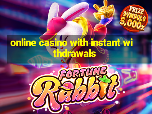 online casino with instant withdrawals