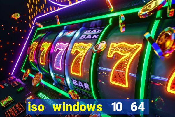 iso windows 10 64 bits download