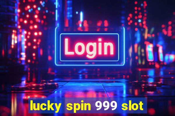 lucky spin 999 slot