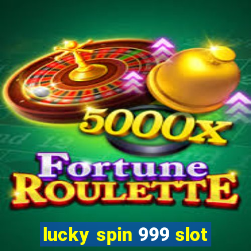 lucky spin 999 slot