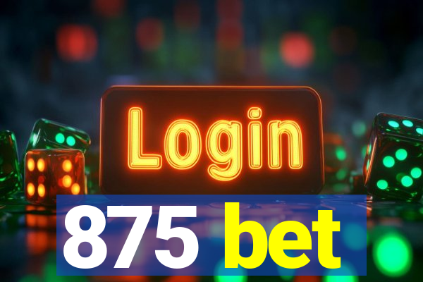 875 bet