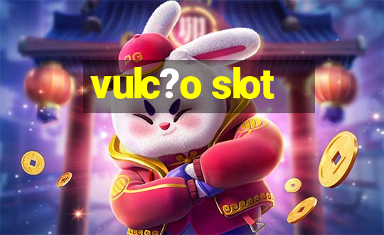 vulc?o slot