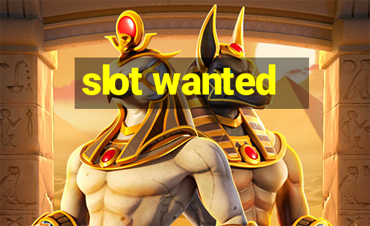 slot wanted